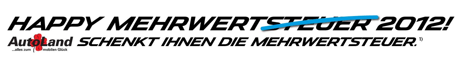 Mazda AutoLand schenkt Ihnen die Mehrwertsteuer ! Happy Mehrwertsteuer 2012 Mazda AutoLand schenkt Ihnen die Mehrwertsteuer ! Happy Mehrwertsteuer 2012